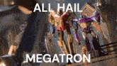 a group of transformers are standing next to each other with the words all hail megatron above them