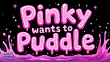 pinky wants to puddle is written in pink letters