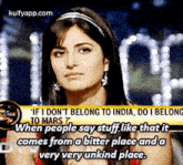 "If I Don'T Belong To India, Do I Belongto Mars ?When People Say Stuff.Like That Itcomes From Abitter Place Andavery Very Unkind Place..Gif GIF - "If I Don'T Belong To India Do I Belongto Mars ?When People Say Stuff.Like That Itcomes From Abitter Place Andavery Very Unkind Place. Reblog GIFs