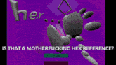 a purple background with the words is that a motherfucking hex reference on it