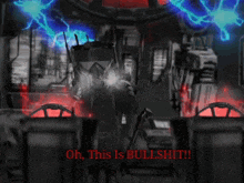 a black and white photo of a robot with the words oh this is bullshit