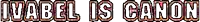 a sign that says " mabel is canon " on a white background