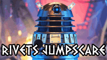 a picture of a robot with the words rivets jump scare written below it