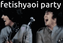 two men singing into microphones with the words fetishyaoi party above them .