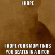 I Hope Your Mom Fidns You GIF - I Hope Your Mom Fidns You Beaten GIFs