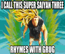 a cartoon of a man with long hair and the words `` i call this super saiyan three rhymes with crug '' .