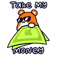 a cartoon of a hamster holding a stack of money with the words take my money written below it