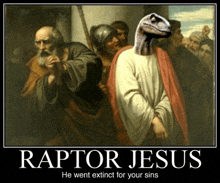 a poster with a picture of jesus and a dinosaur on it that says raptor jesus he went extinct for your sins