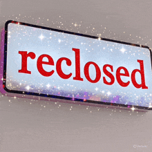 a sign that says " recclosed " in red on a white background