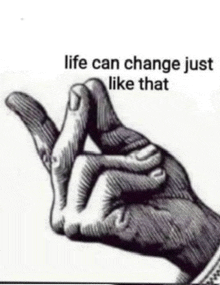 a black and white drawing of a hand making a peace sign with the words `` life can change just like that '' .