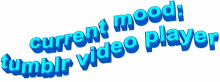Current Mood Tumblr Video Player Animated Text GIF - Current Mood Tumblr Video Player Animated Text Moving Text GIFs