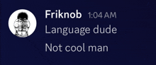 a screenshot of a conversation between friknop and language dude not cool man