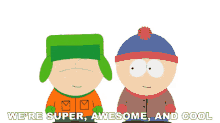 were super awesome and cool stan kyle south park were the best