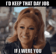 Keep That Day Job If I Were You GIF - Keep That Day Job If I Were You Awkward GIFs