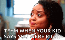 a close up of a woman with the words tfym when your kid says you were right