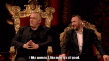 two men are sitting on a throne and one of them is saying i like women i like men it 's all good