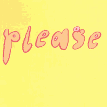 a yellow background with the word please written in orange letters