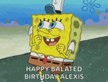Happy Belated Birthday Alexis Sponge Bob Square Pants GIF