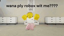 a yellow cartoon character with a purple hat says " wana ply robox wit me ?? "