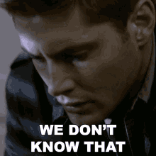 we dont know that dean winchester jensen ackles supernatural were not sure