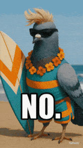 a pigeon wearing sunglasses and a hawaiian necklace is holding a surfboard and says no.
