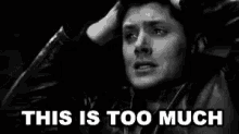 Too Much GIF - Too Much Feels Dean Winchester GIFs