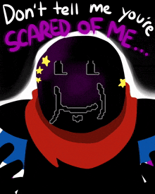 a drawing of a person with the words " do n't tell me you 're scared of me " on it