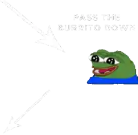 a picture of a frog and a burrito with the words pass the burrito down below it