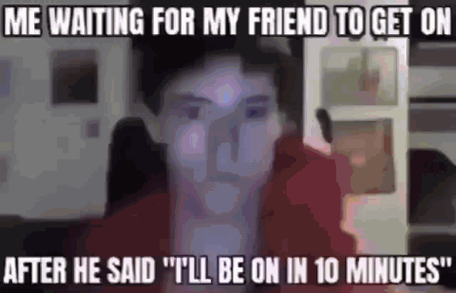 Minutes 10minutes GIF - Minutes 10minutes Me Waiting For My Friend To Get On After He Said Ill Be On In10minutes GIFs