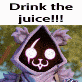 a poster that says drink the juice with a picture of a cartoon character