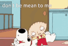 Dont Be Mean To Me Stewie Griffin GIF - Dont Be Mean To Me Stewie Griffin Family Guy GIFs
