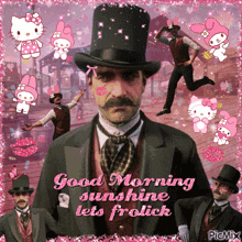 a man in a top hat says good morning sunshine lets frolick on a pink background