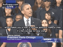 Livewhat Makes You A Man Is Not The Ability To Make A Child,It'S The Courage To Ralse Onespecial Reportpresident Visits Chicagohyoe Park Academywono 343resid.Gif GIF
