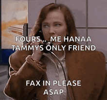 a woman talking on a phone with the words fours me hanaa tammys only friend fax in please asap
