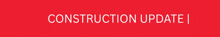 a red background that says construction update i