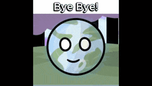 a cartoon of a globe with a face and the words bye bye