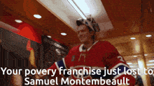 a hockey player in a red white and blue jersey says " your poverty  franchise just lost to samuel montembeault "