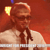 a man singing into a microphone with the caption wright for president 2016 !!!