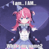 a girl with pink hair is wearing a party hat and a dress and says " i am i am what 's my name "