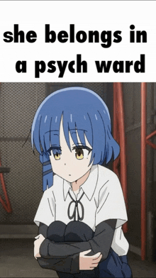 a cartoon of a girl with blue hair and the words she belongs in a psych ward below her
