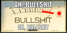 a meter with the words ah bullshit bullshit ah bullshit on it