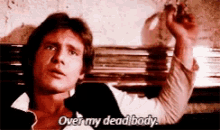 Han Solo Over My Dead Body GIF