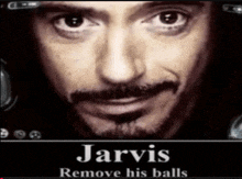 a picture of a man with jarvis remove his balls written on it