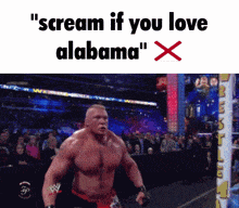 a shirtless wrestler is screaming in front of a crowd with the words " scream if you love alabama "