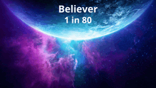 a picture of a planet with the words " believer 1 in 80 " above it