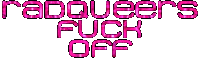 a sign that says radqueers fuck off on it