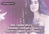 well i started off as a modenowadays i rarely get a chance toshoot for a magazine so it%27salways ur katrina kaif