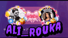 a picture of a man and a picture of a woman with the name ali rouka