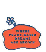 a sign that says " where plant based dreams are grown "