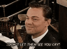 Leonardo Dicaprio Dont Let Them See You Cry GIF - Leonardo Dicaprio Dont Let Them See You Cry Crying GIFs